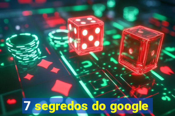 7 segredos do google